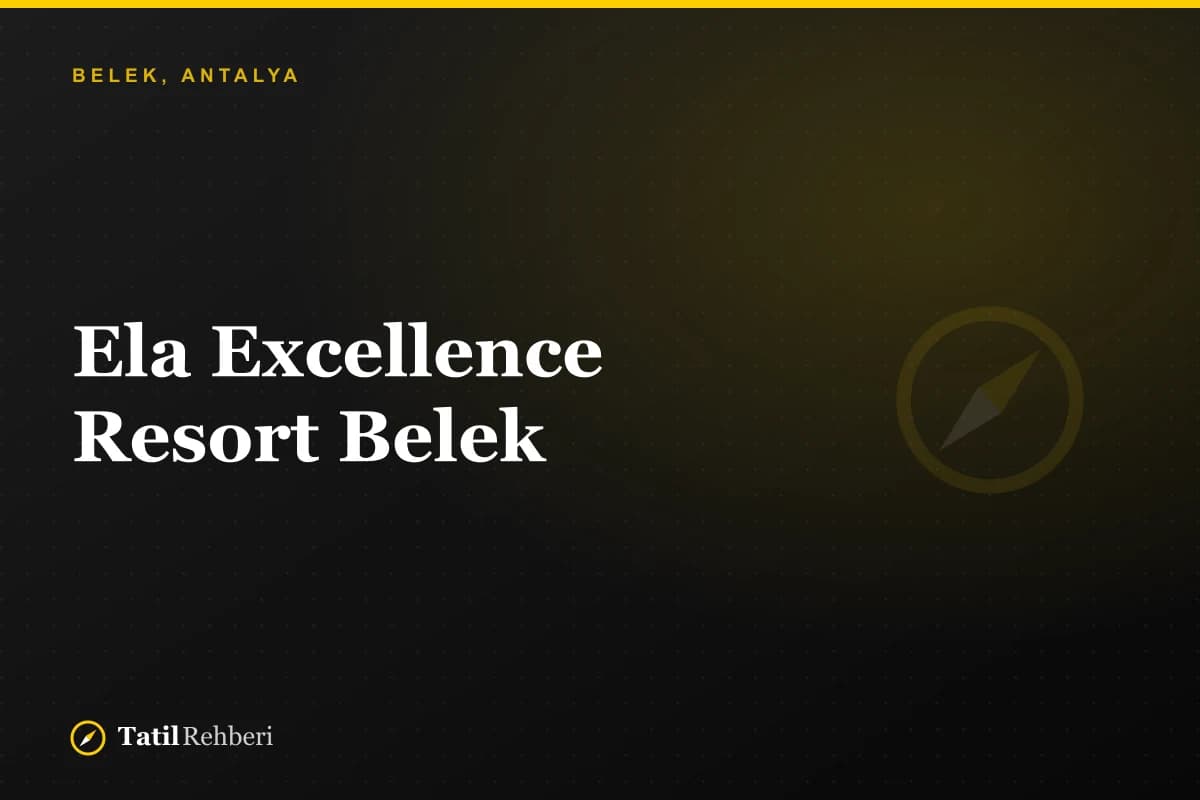 Ela Excellence Resort Belek; Tatil Rehberi kapak grafiği (fotoğraf değil)
